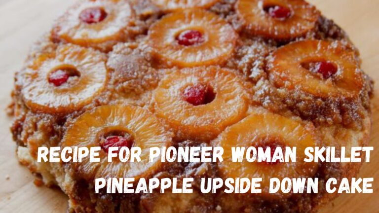 Read more about the article Recipe For Pioneer Woman Skillet Pineapple Upside Down Cake